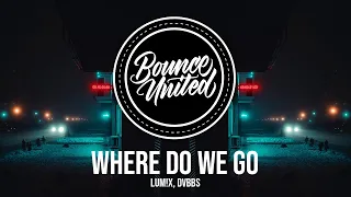 LUM!X, DVBBS – Where Do We Go