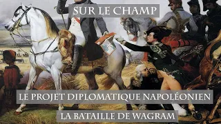 Le Projet diplomatique napoléonien : La Bataille de Wagram (1809)