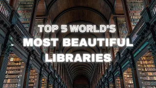 TOP 5 WORLD' S MOST BEAUTIFUL LIBRARIES