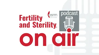 Fertility and Sterility On Air - TOC: April 2024