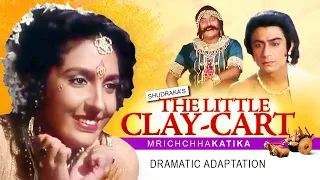 Mrcchakatika Mrichchhakatikam The Little Clay Cart by Sudraka: Dramatic Adaptation