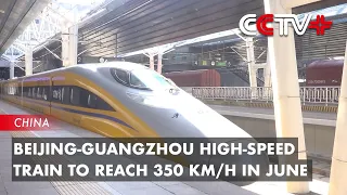 Beijing-guangzhou High-speed Train to Reach 350 Km/h in June