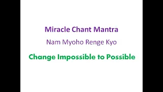 Miracle Mantra| Nam Myo Ho Renge Kyo| Meaning| Daimoku| 15 Minutes| Change Impossible to Possible