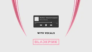 Blackpink - Shut Down (Orchestral Arrangement WITH VOCALS)