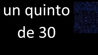 un quinto de 30 , fraccion  de un numero entero