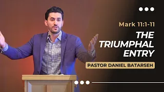 The Triumphal Entry | Mark 11:1-11 | Pastor Daniel Batarseh (Gospel of Mark Series)