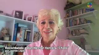 Recordando a don Héctor Herrera "Cholo" en su 10º aniversario luctuoso, por Jazmín López