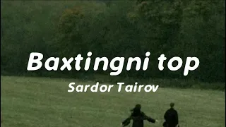 SARDOR TAIROV -  BAXTINGNI TOP lyrics | tekst #SardorTairov #baxtingni_top @SardorTairovOfficial