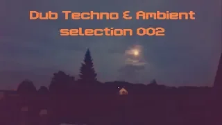 DUB TECHNO & AMBIENT || Selection 002 || Warm Moon