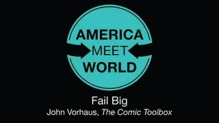 Fail Big: John Vorhaus Comedy Tips - America Meet World