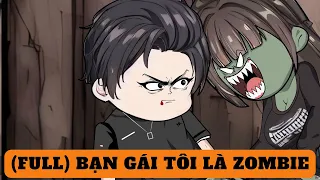 (FULL) BẠN GÁI TÔI LÀ ZOMBIE | dung cúc