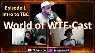 WoW Classic TBC - World of WTF-Cast Episode 1 - What do you need to know about TBC?