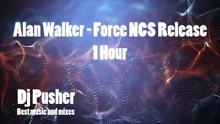 Alan Walker - Force [NCS] *1 HOUR* Dj Pusher