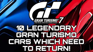 GRAN TURISMO 7 | 10 LEGENDARY CARS WHICH NEED TO RETURN!