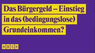 Das Bürgergeld – Einstieg in das (bedingungslose) Grundeinkommen?