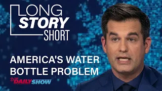 America's Plastic Water Bottle Problem - Long Story Short | The Daily Show