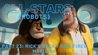 "All-Stars" (Robots) Part 23 - Rick's Back / Rick Fires Makunga