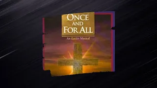 7. Tears, Hopes, and Promises | Once and for All - An Easter Musical {T. Fettke}