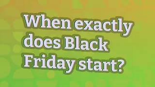 When exactly does Black Friday start?