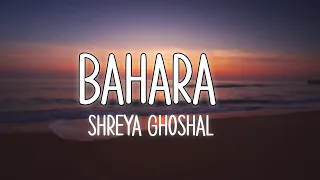 Bahara - Lyrical Video | Shreya Ghoshal, Sona Mohapatra | Hindi Lyrics Song