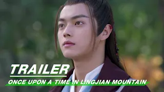 【SUB】Final Trailer: Once Upon A Time In Lingjian Mountain《从前有座灵剑山》| iQIYI