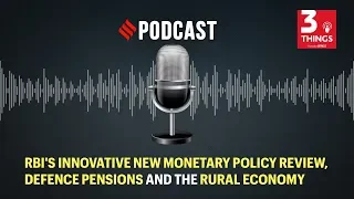 RBI's innovative new monetary policy review, defence pensions and the rural economy