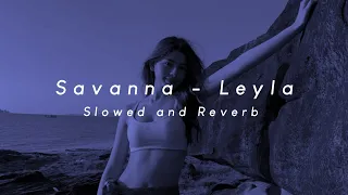 Savanna - Leyla (Slowed and Reverb)