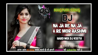 Na ja re na ja a re mor rashmi /nagpuri song dj / dj kistu official #trending#viral#dj #remix #song