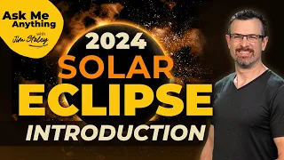 Introduction to the 2024 Solar Eclipse -- Jim Staley