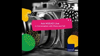Ask NSEAD Live - In conversation with Show and Tell