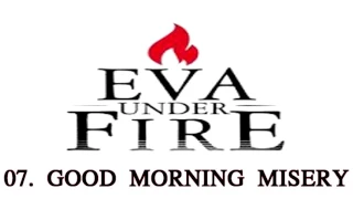 EVA UNDER FIRE - GOOD MORNING MISERY - 07 - WAR