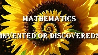 The Great Math Mystery - Invented or Discovered?