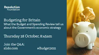 Budgeting for Britain: What the Budget tells us about the Government’s economic strategy