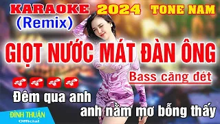 Giọt Nước Mắt Đàn Ông Karaoke Remix Tone Nam Bass Dj Cực mạnh 2024