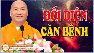 ĐỐI DIỆN CĂN BỆNH | Thầy Thích Phước Tiến Giảng | Phật Pháp Ứng Dụng