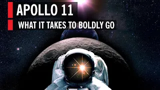 Apollo 11: What It Takes to Boldly Go