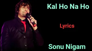 LYRICS : KAL HO NA HO | SONU NIGAM | JAVED AKHTAR | SHAH Rukh KHAN, PREITY ZINTA |