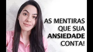 As mentiras que a sua ANSIEDADE conta no TOC, TAG, FOBIAS, etc.