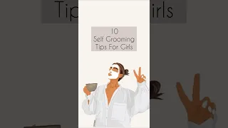 10 SELF GROOMING TIPS FOR GIRLS 💕