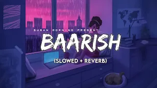 Baarish (Slowed + Reverb+Lyrics) | Half Girlfriend | Storm Edition | Suman Morning | textaudio