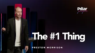 Pillar People | The #1 Thing | Preston Morrison