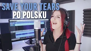 SAVE YOUR TEARS - The Weeknd PO POLSKU | Kasia Staszewska COVER