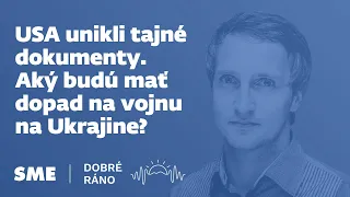 Dobré ráno: USA unikli tajné dokumenty. Aký budú mať dopad na vojnu na Ukrajine? (13. 4. 2023)