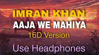 Imran Khan - Aaja We Mahiya || [16D Audio Version]🎧