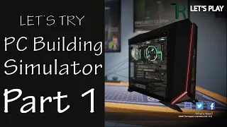 Let's Try PC Building Simulator | Career Mode | Part 1!