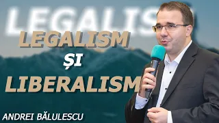 Andrei Bălulescu - Creștinul între LEGALISM și LIBERALISM