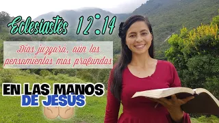 En las manos de Jesús - Eclesiastés 12:14