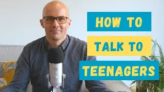 How To Talk To Teenagers