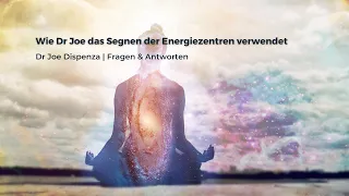 Dr Joe Dispenza Q&A - Wie Dr Joe das Segnen der Energiezentren verwendet