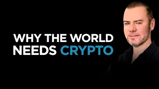 Why the World Needs Crypto. Making the case.